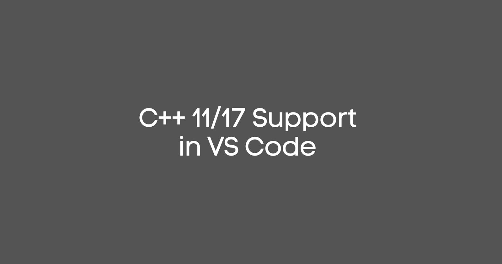 C++ 11/17 Support in VS Code