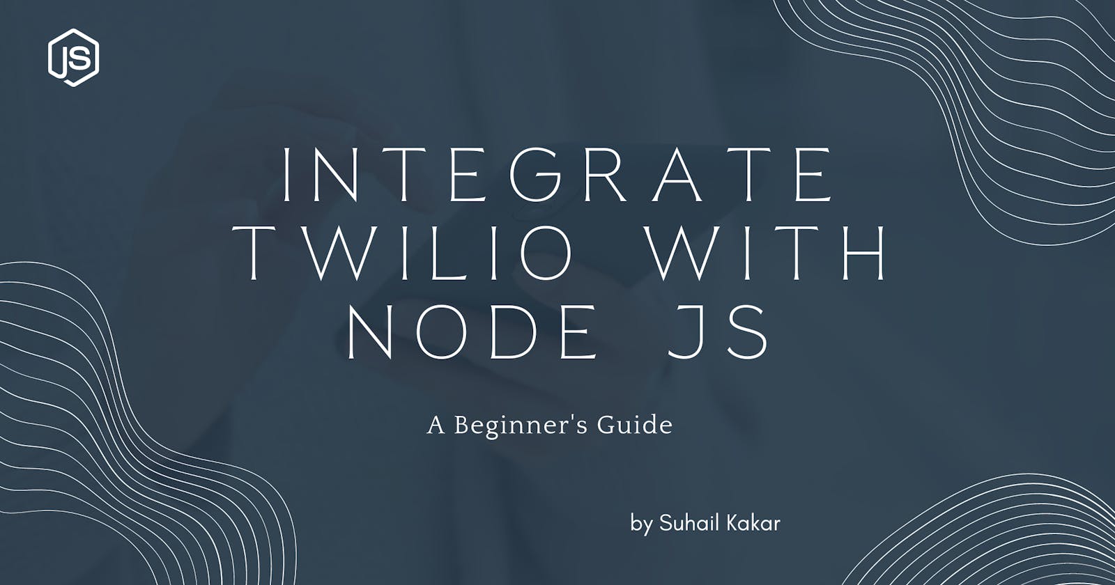 Integrate Twilio With Node JS - A Beginner's Guide