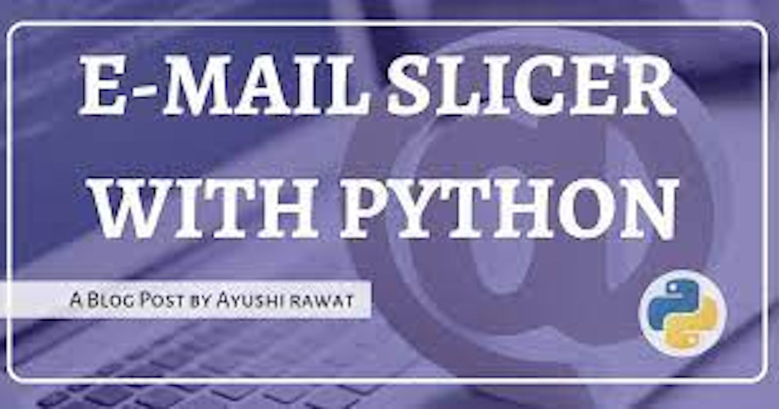 Email Slicer App using Python with Source codes