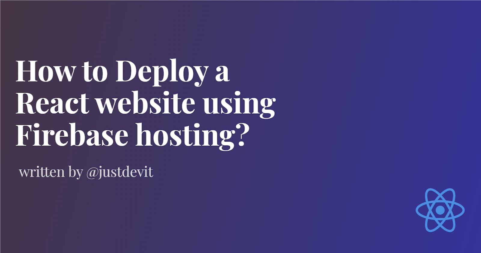 How to Deploy a React website using Firebase hosting?