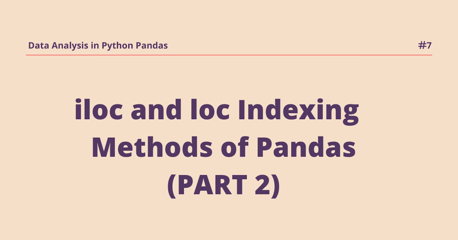 Indexing using .iloc and .loc methods in Pandas.(Part 2)
