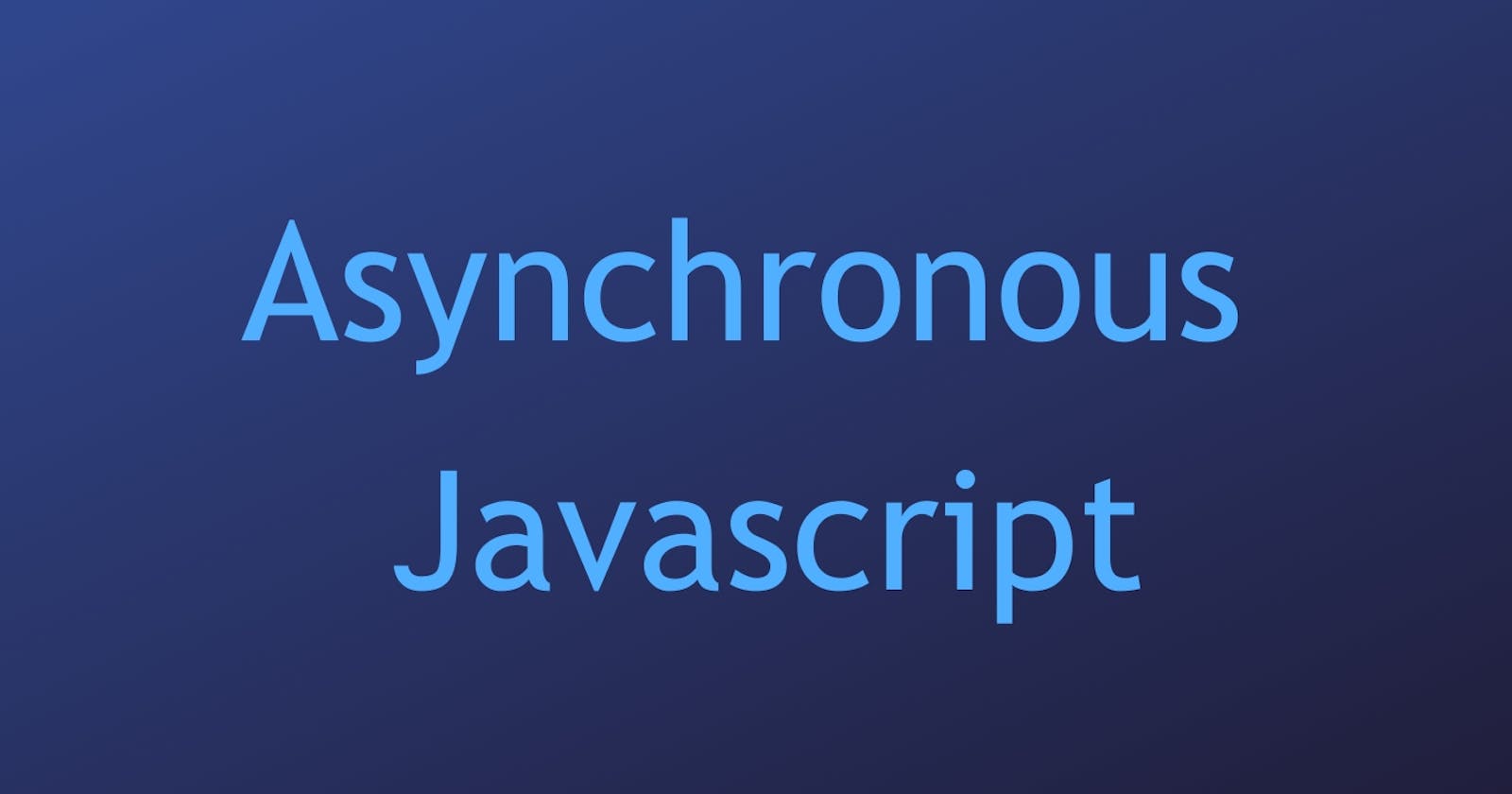 Understanding Asynchronous JavaScript