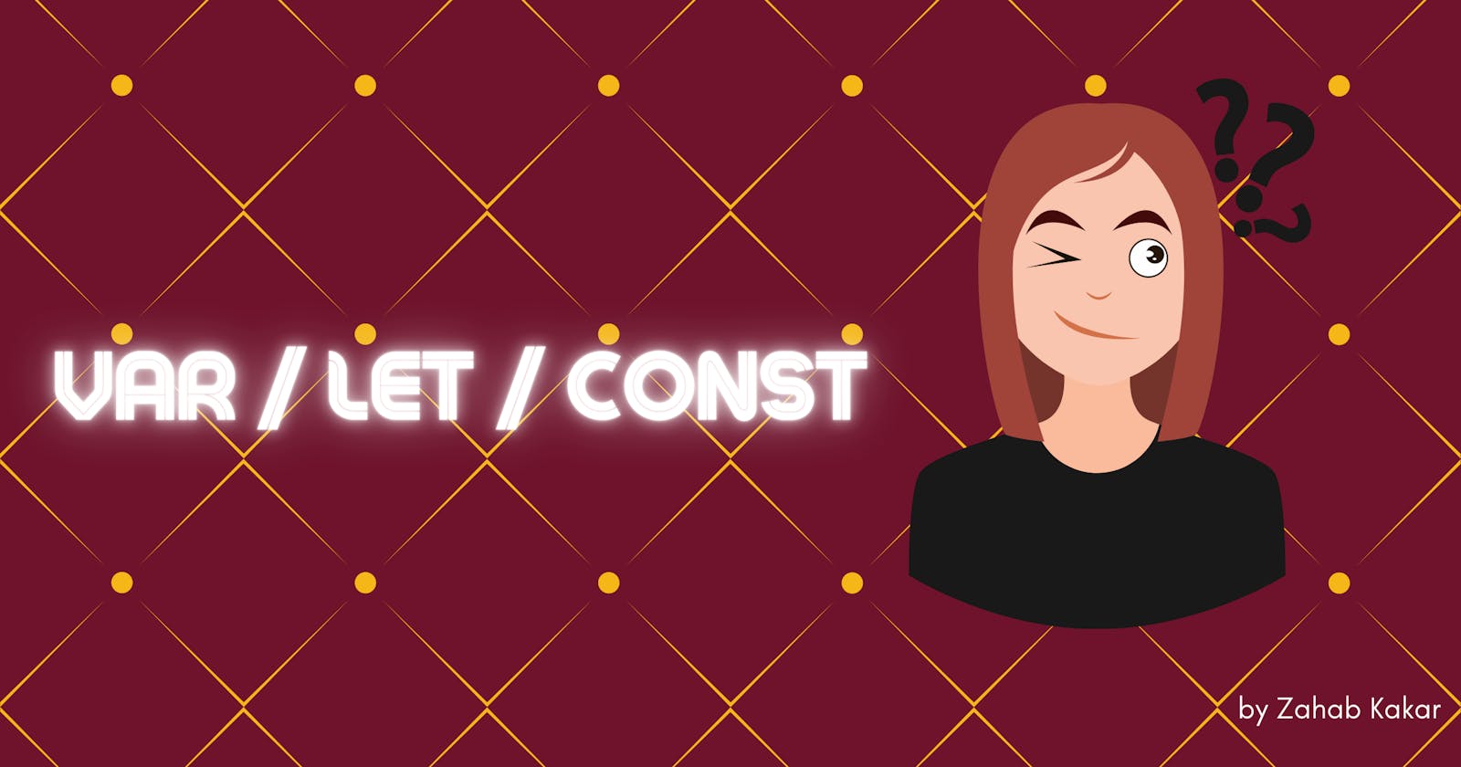 Const / Let / Var                                                                                                Which One Should You Use?