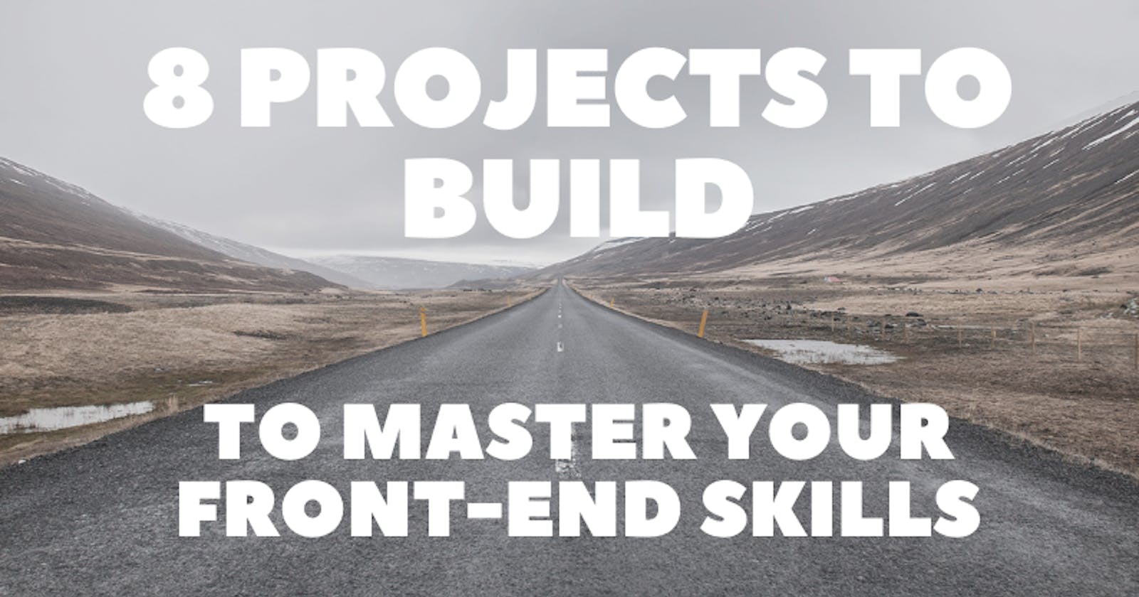 8 Projects to Build to Master Your Front-End Skills 🥇🏆