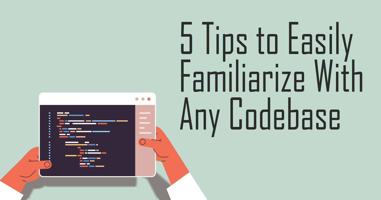 5 Tips to Easily Get Familiarize With Any Codebase