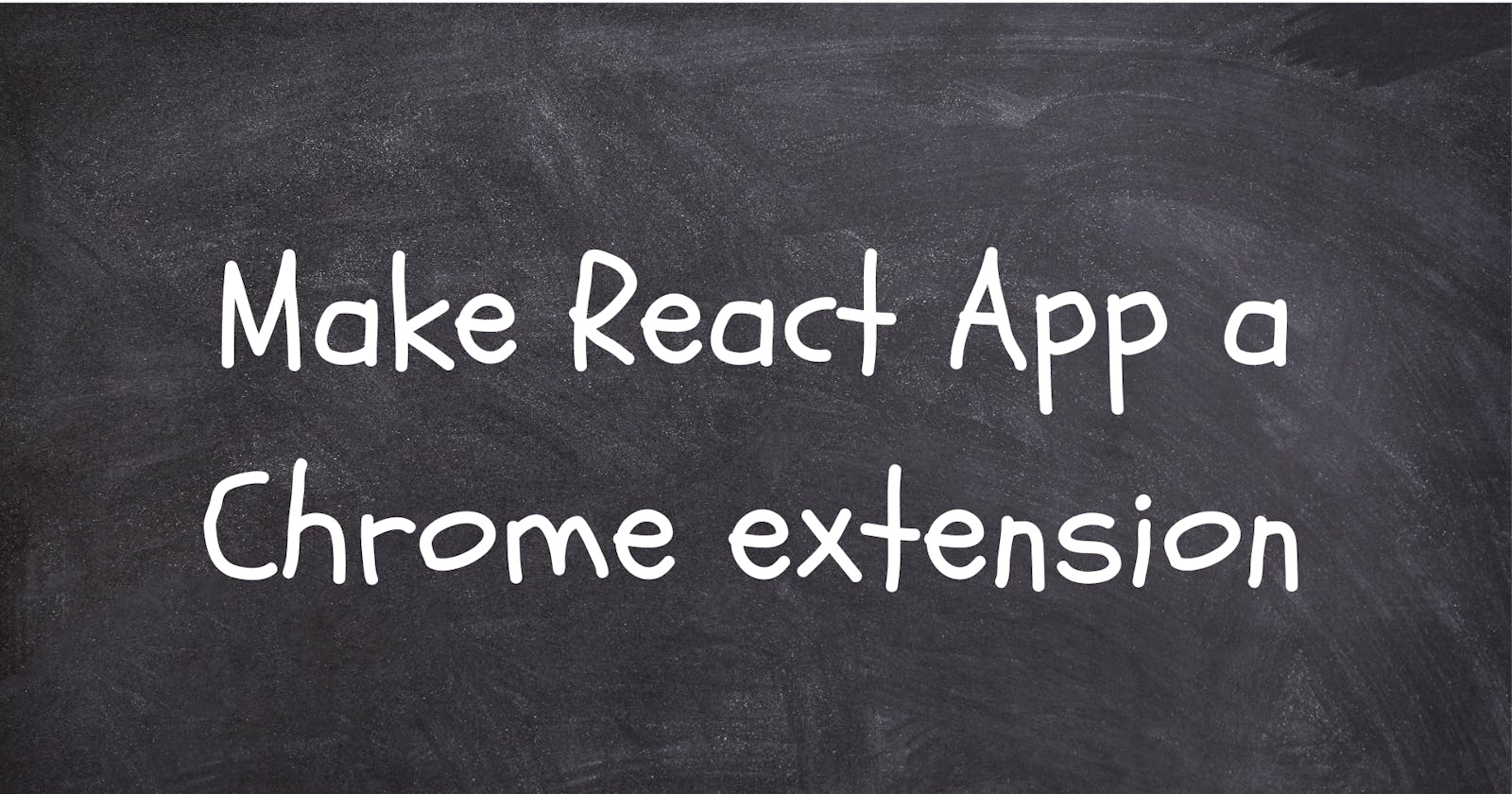 How to make your React app a Chrome extension