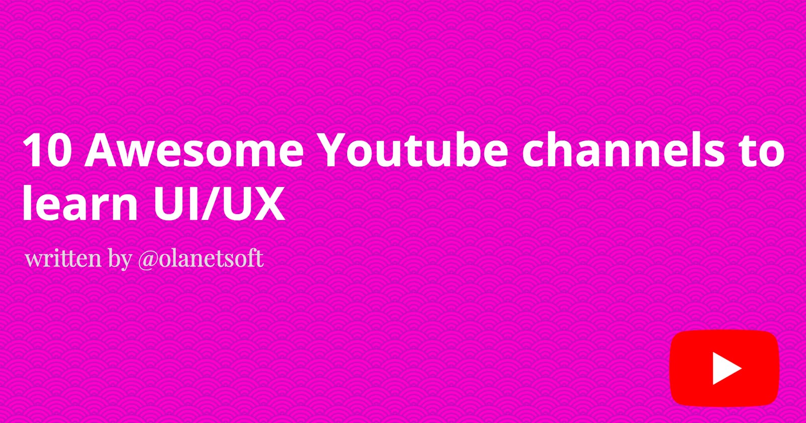 10 Awesome Youtube channels to learn UI/UX
