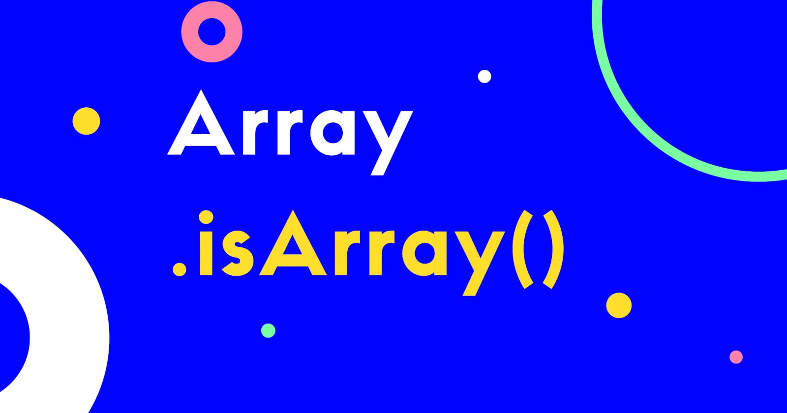 ¿Cómo saber si una variable es de tipo Array en JavaScript?