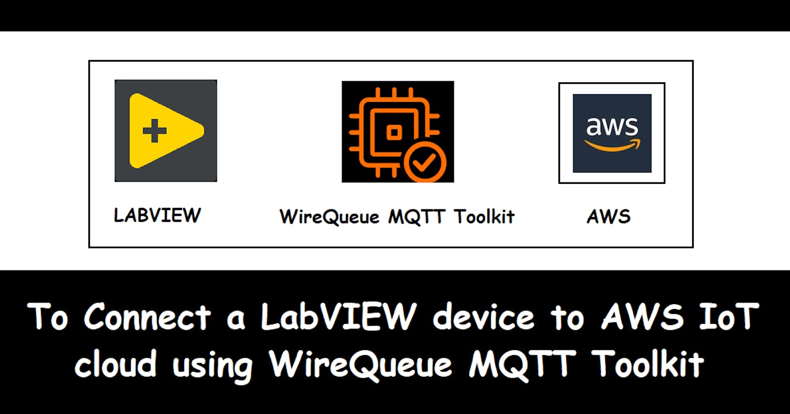 To Connect a LabVIEW device to AWS IoT cloud using WireQueue MQTT Toolkit