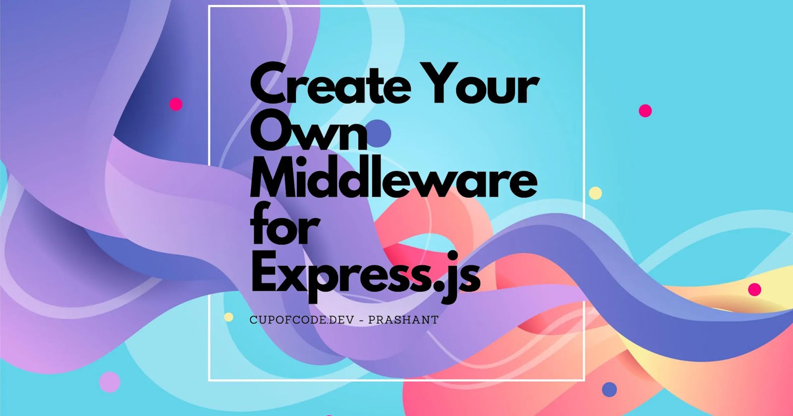 Create Your Own Middleware For Expressjs