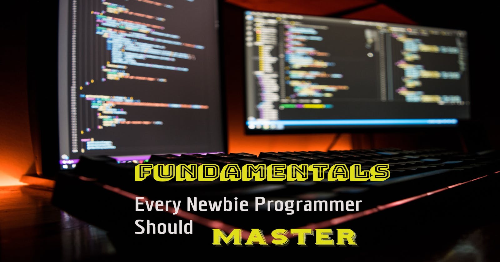 Fundamentals Every Newbie Programmer Should Master