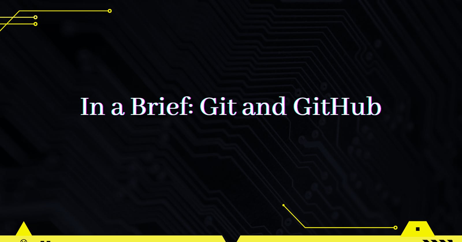 In a Brief: Git & GitHub -  A Beginner's guide