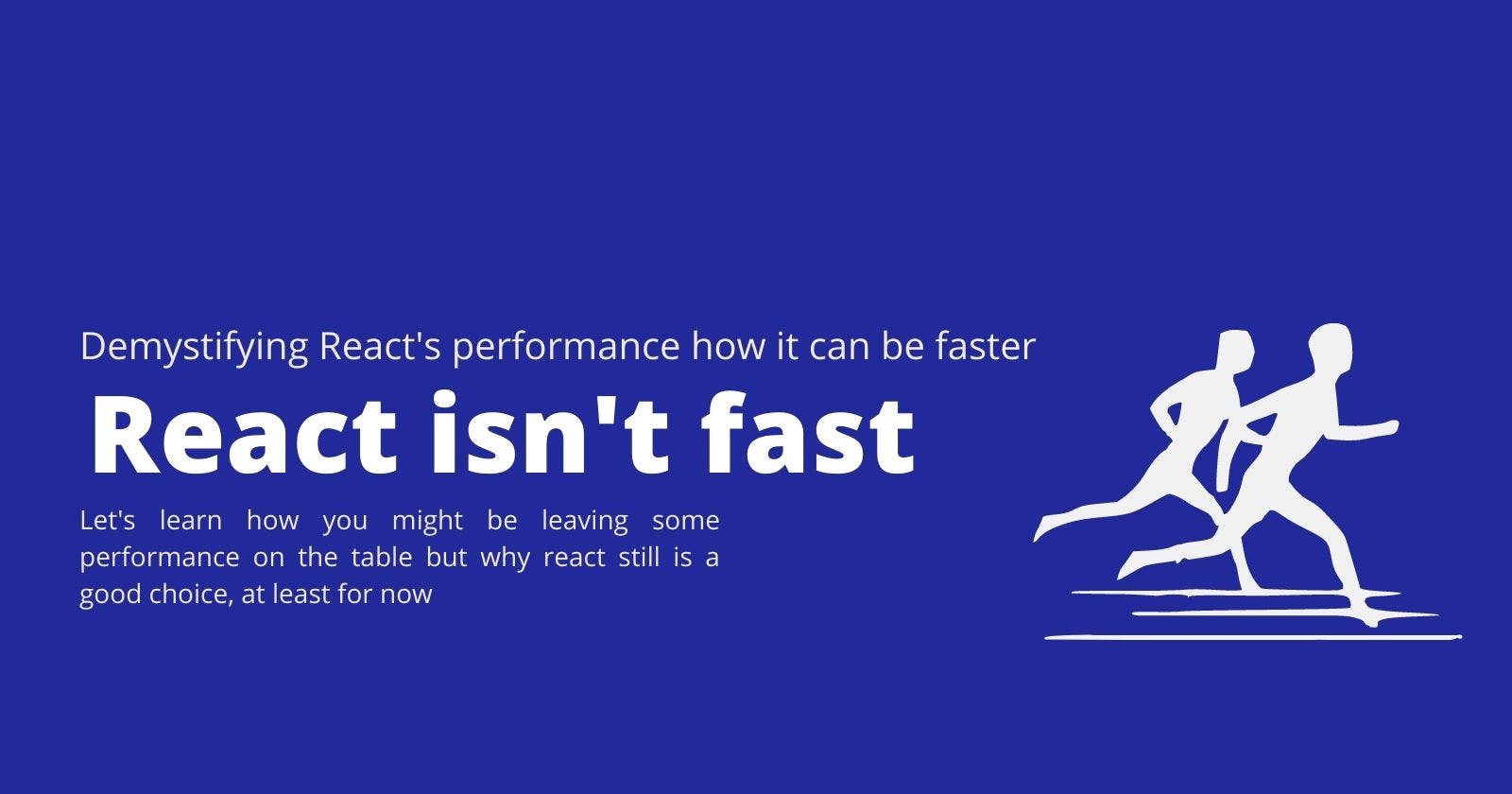 React isn't fast, let's learn why