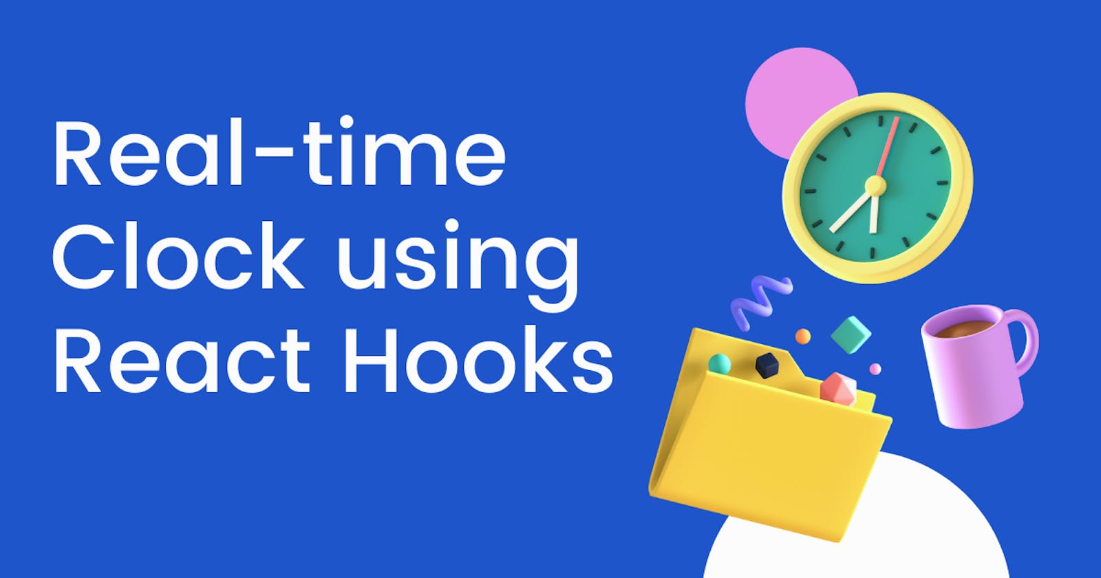 Let's build a real-time clock using React Hooks!