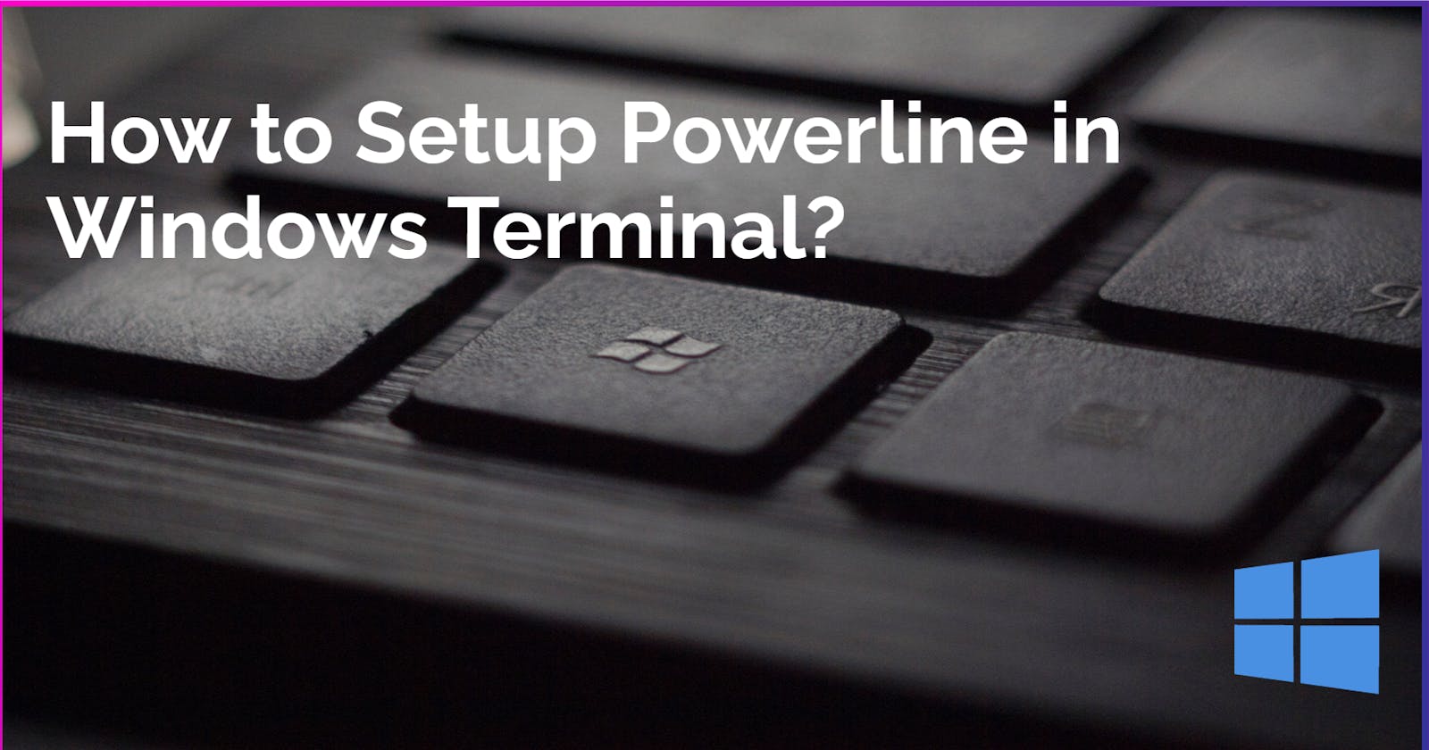 How to Setup Powerline in Windows Terminal ?
