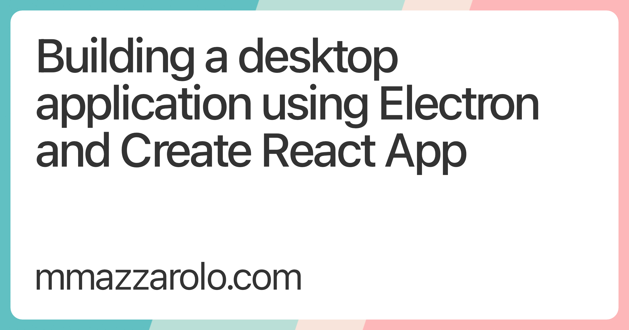 Building a desktop application using Electron and Create React App