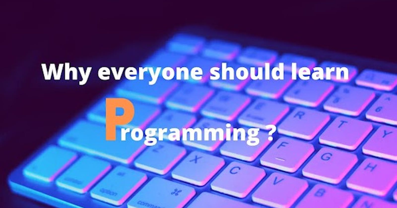 Why everyone should learn programming?