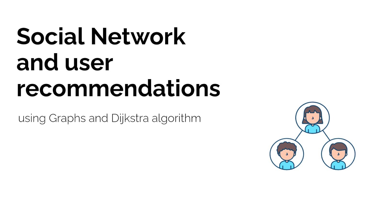 Social Network and user recommendations using Graphs and Dijkstra algorithm
