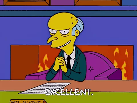 Mr Burns, from The Simpsons, with clasped hands, saying "Excellent"