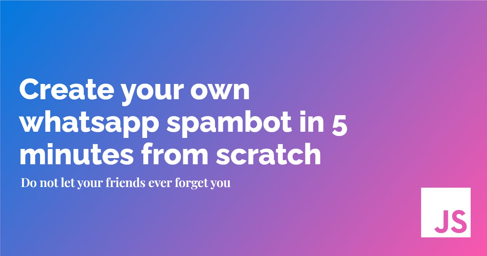 Create Your Own WhatsApp Spambot in 5 Minutes from Scratch