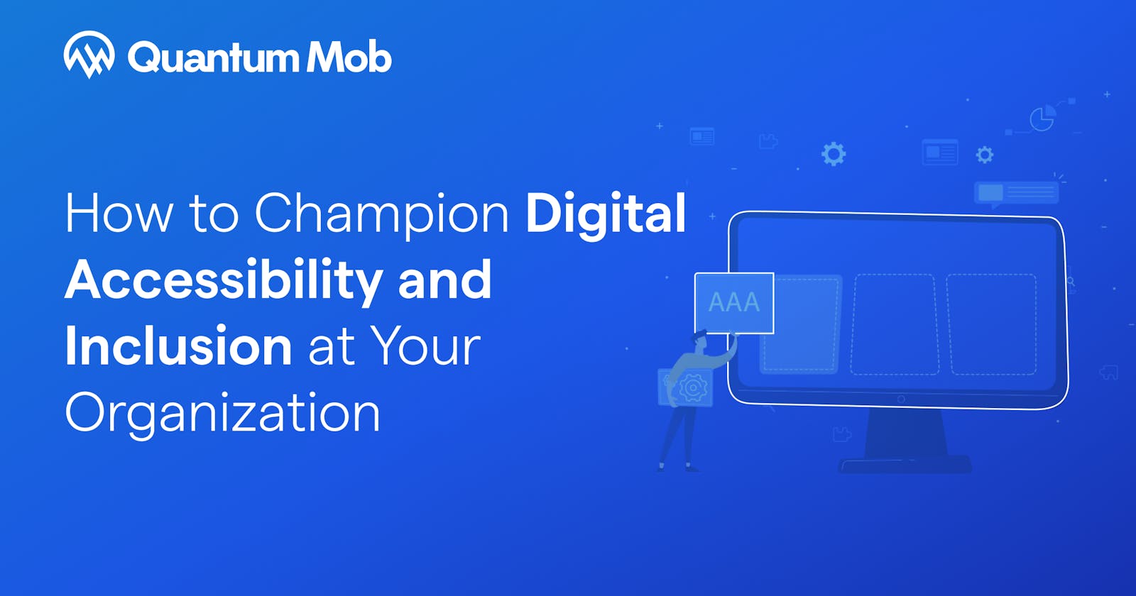 How to Champion Digital Accessibility and Inclusion at Your Organization