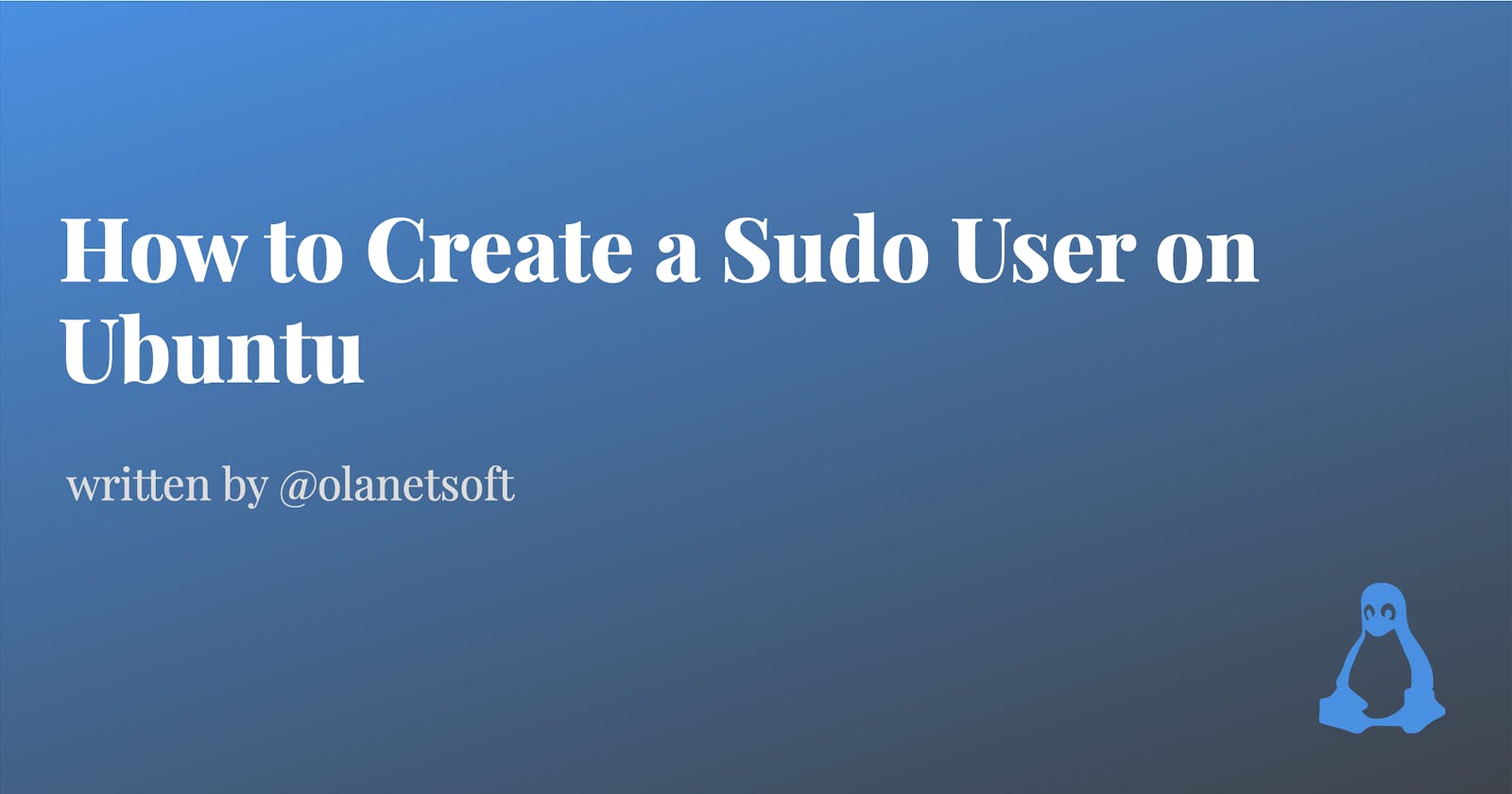 How to Create a Sudo User on Ubuntu