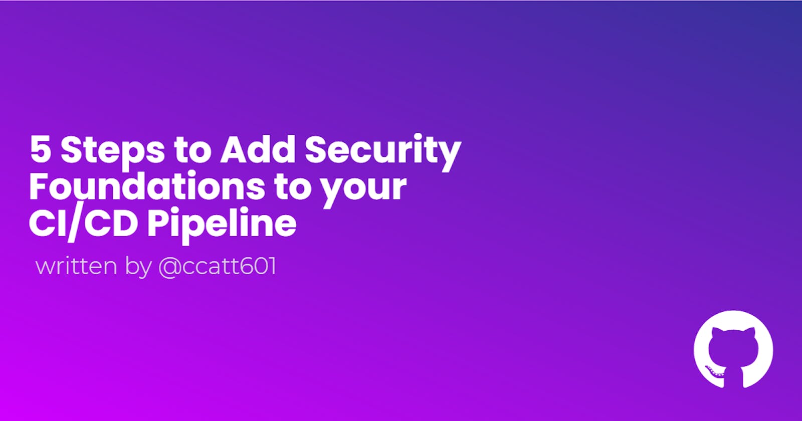 5 Steps to Add Security Foundations to your CI/CD Pipeline