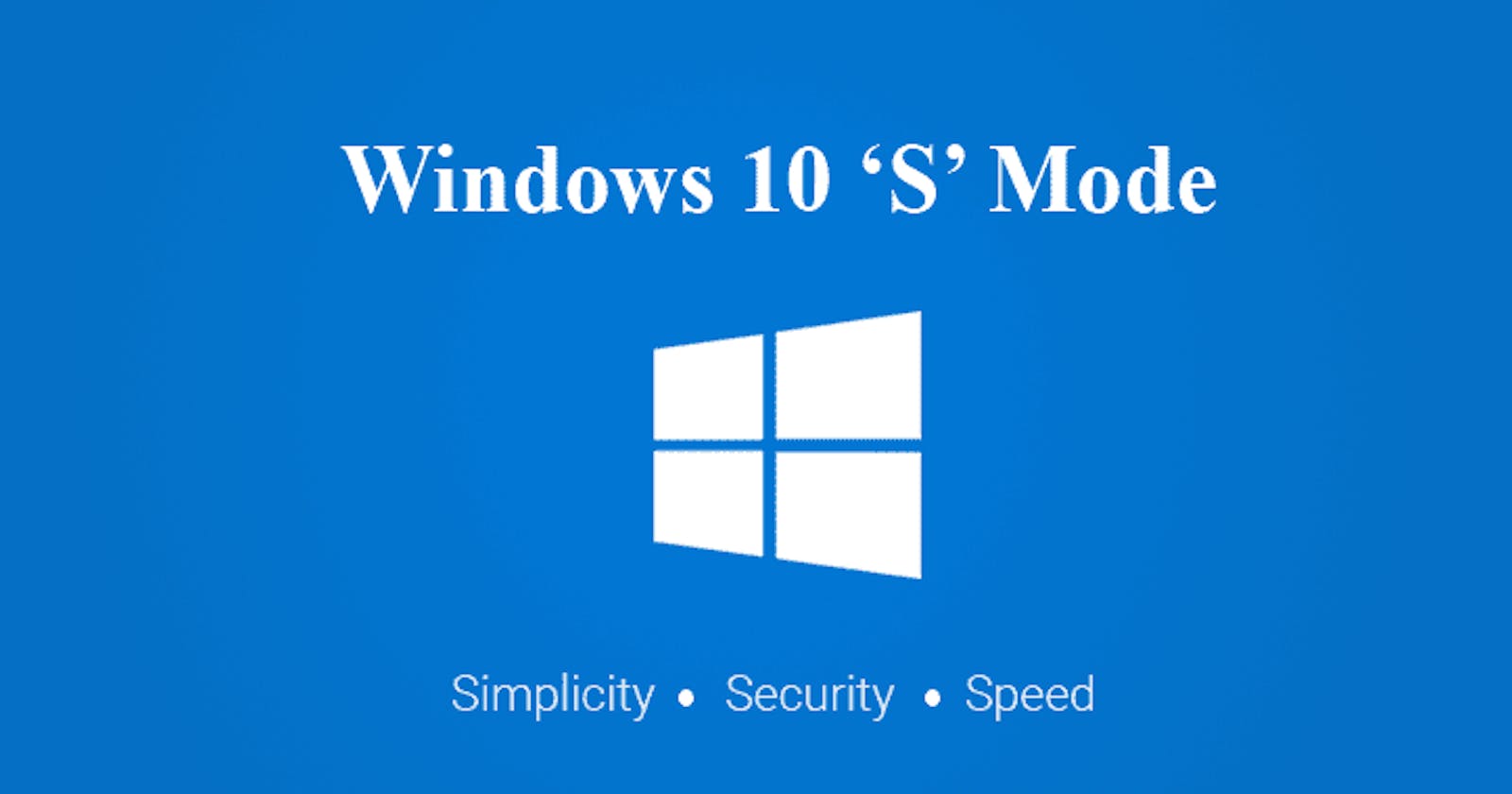 A Quick Look at Windows 10 "S" Mode