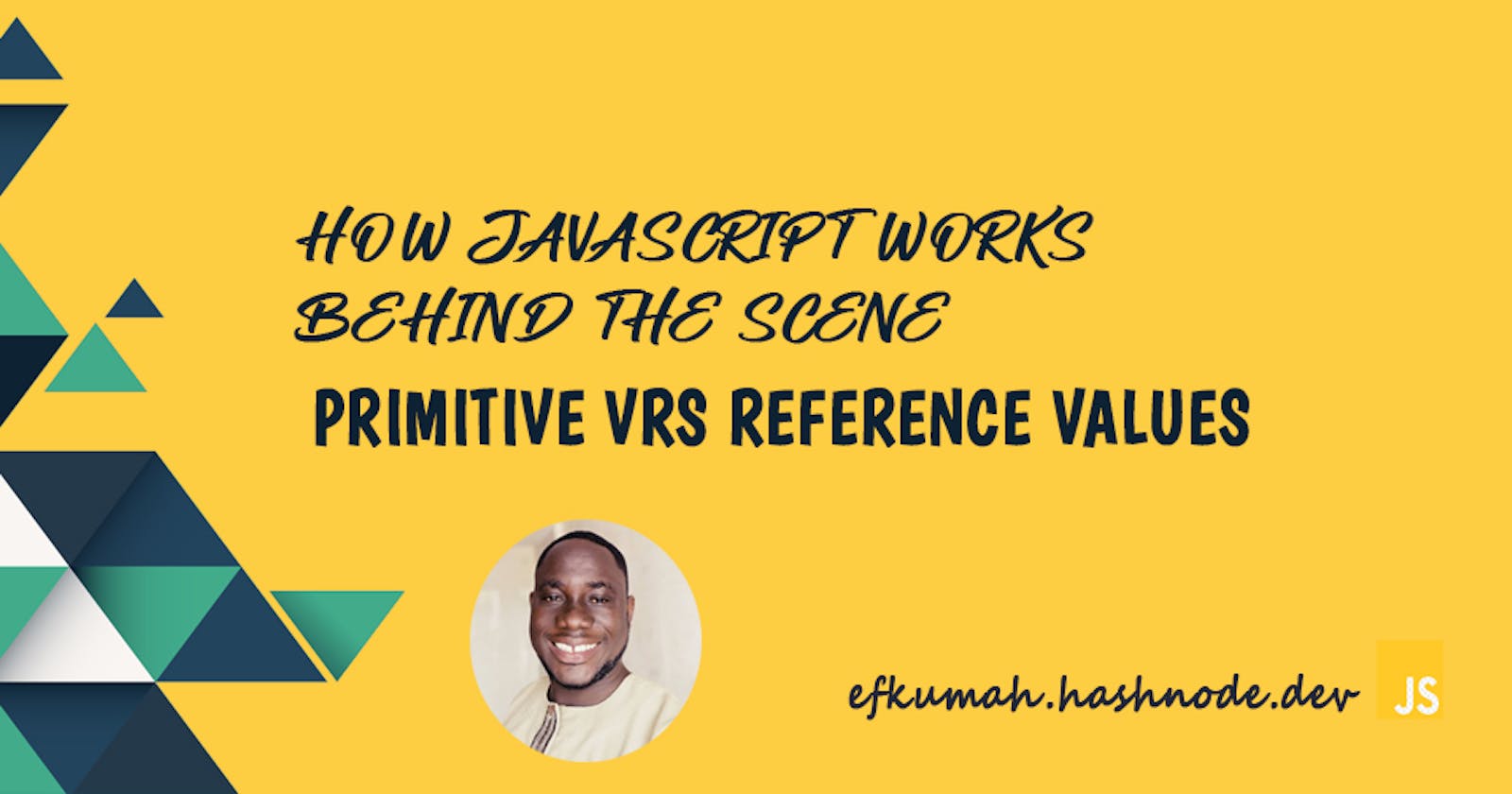 How JavaScript works behind the scene- Primitive vrs Reference Values