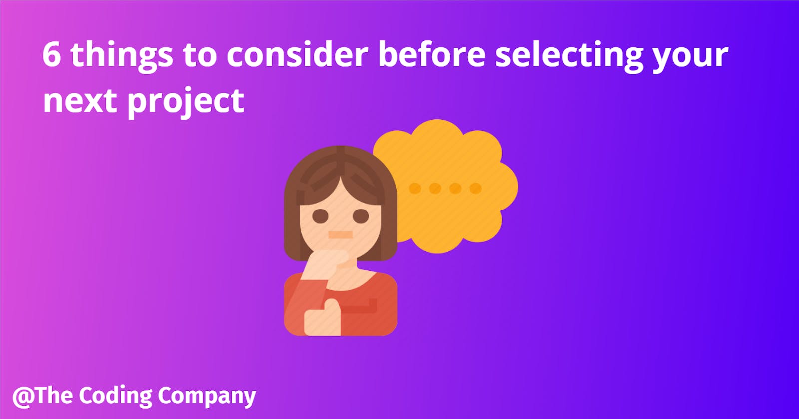 6 Things to consider before selecting your next project