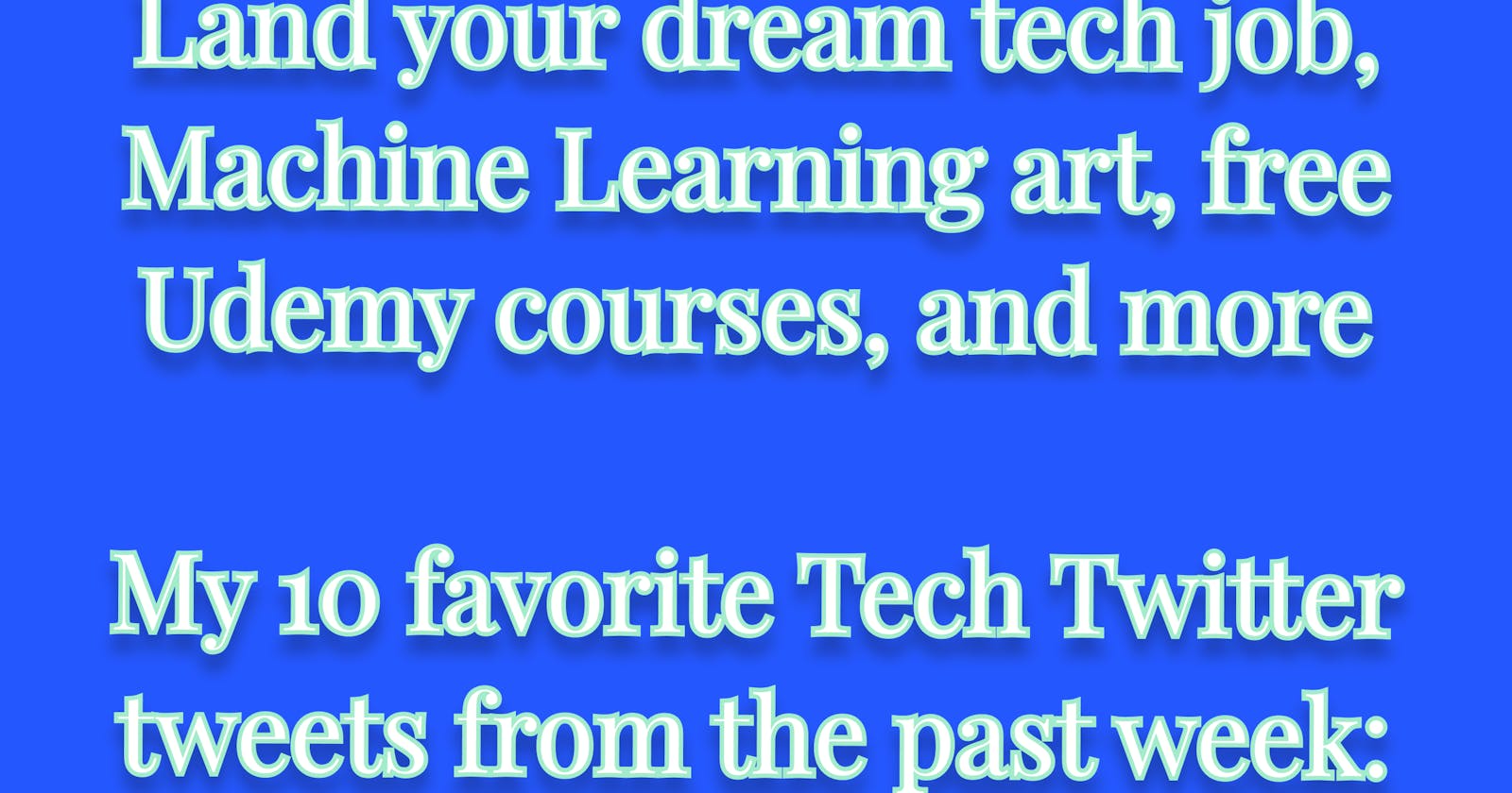 Land your dream tech job,  Machine Learning art, free Udemy courses, and more

My 10 favorite Tech Twitter tweets from the past week: