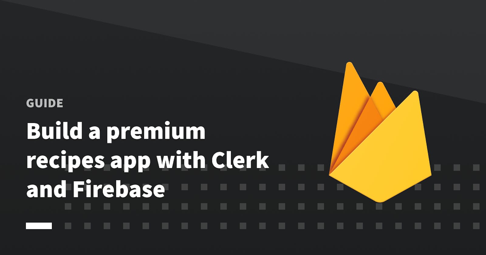 Build a premium recipes app with Clerk and Firebase🔥