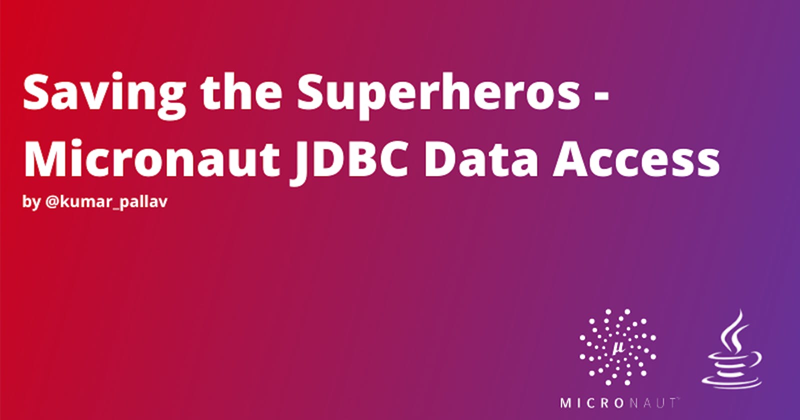 Saving the Superheros - Micronaut JDBC Data Access