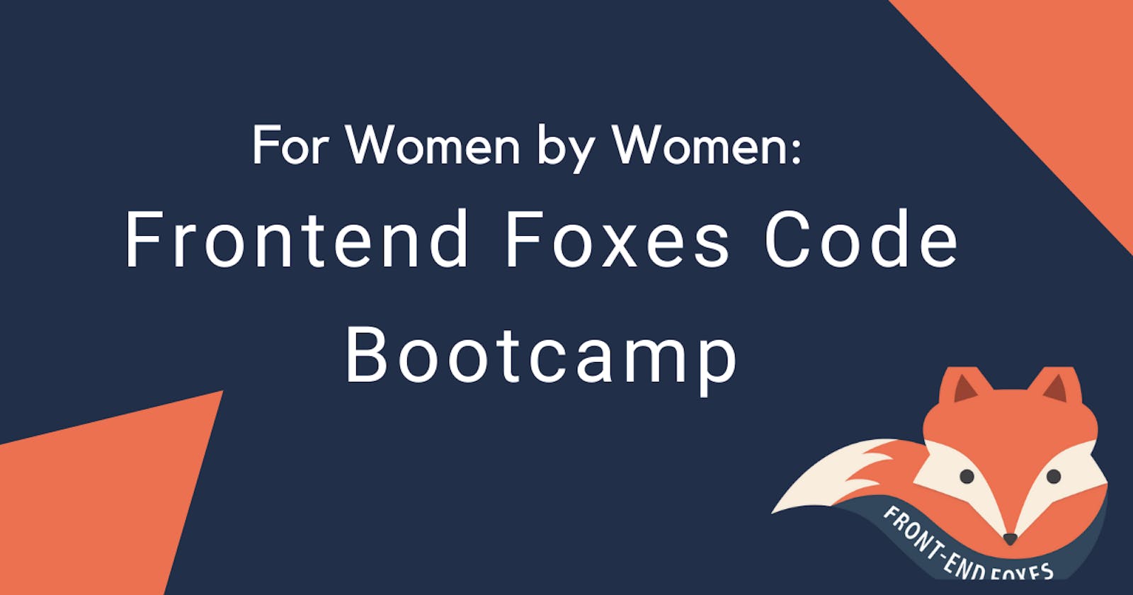 For Women by Women: My experience as an Instructor for the Frontend Foxes Code Bootcamp