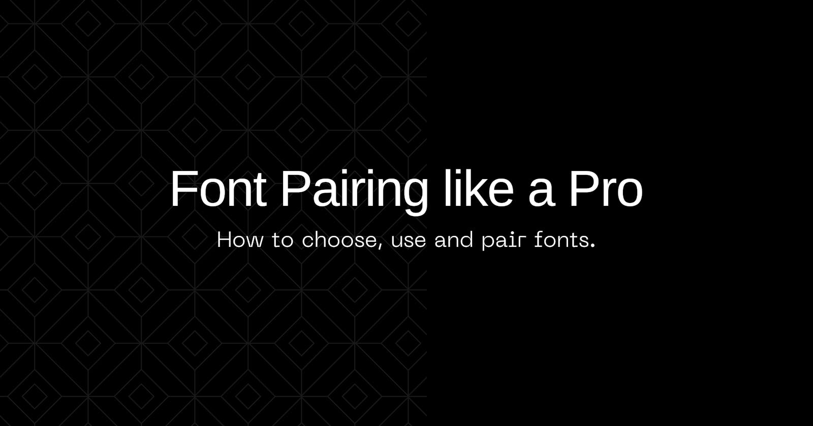 Choosing, Using and Pairing Fonts like a Pro
