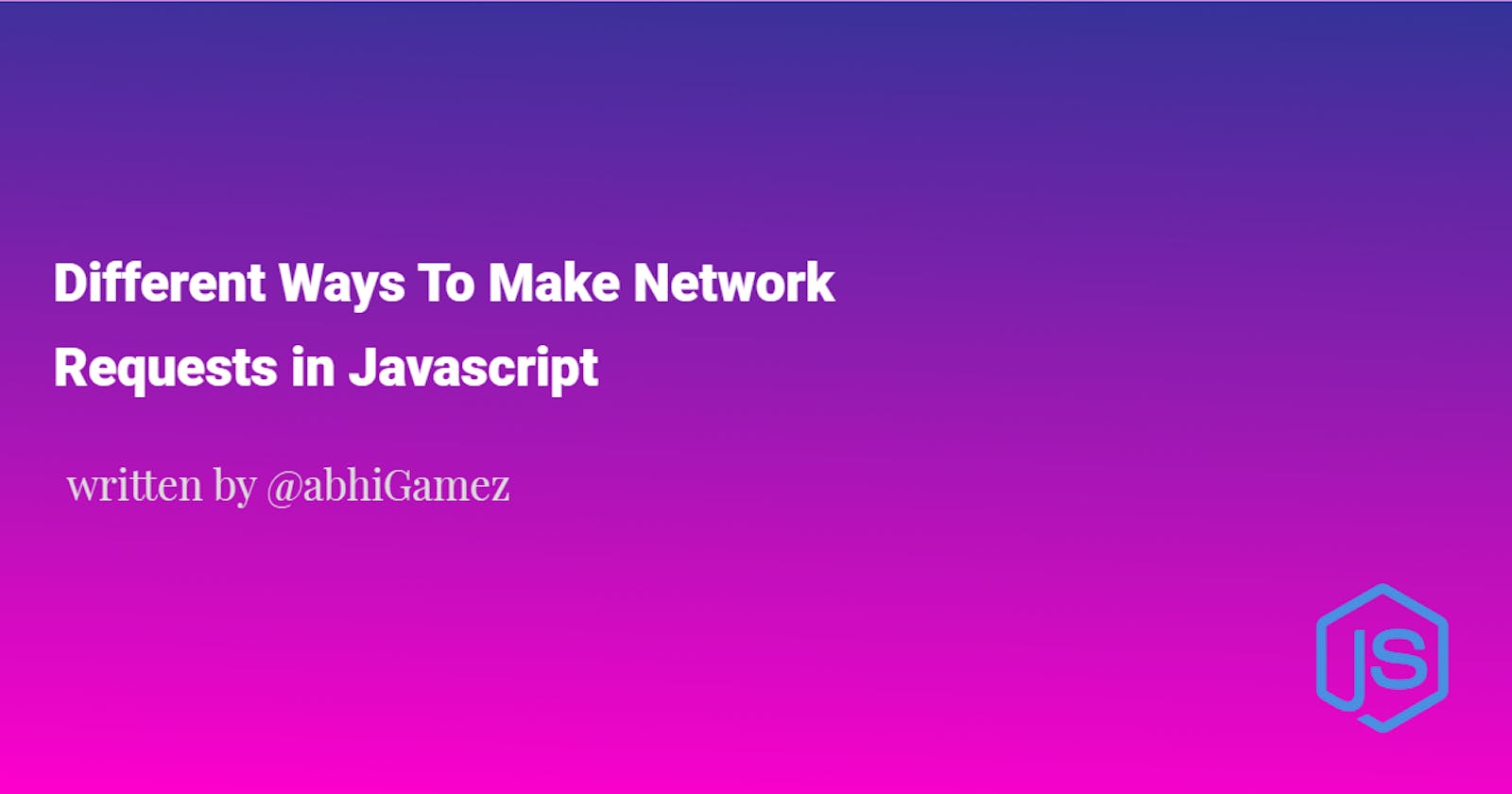 Different Ways To Make Network Requests in Javascript