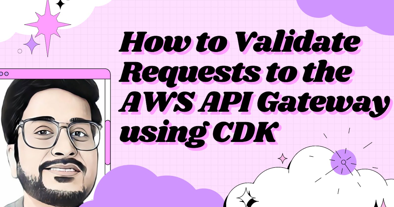 How to Validate Requests to the AWS API Gateway using CDK
