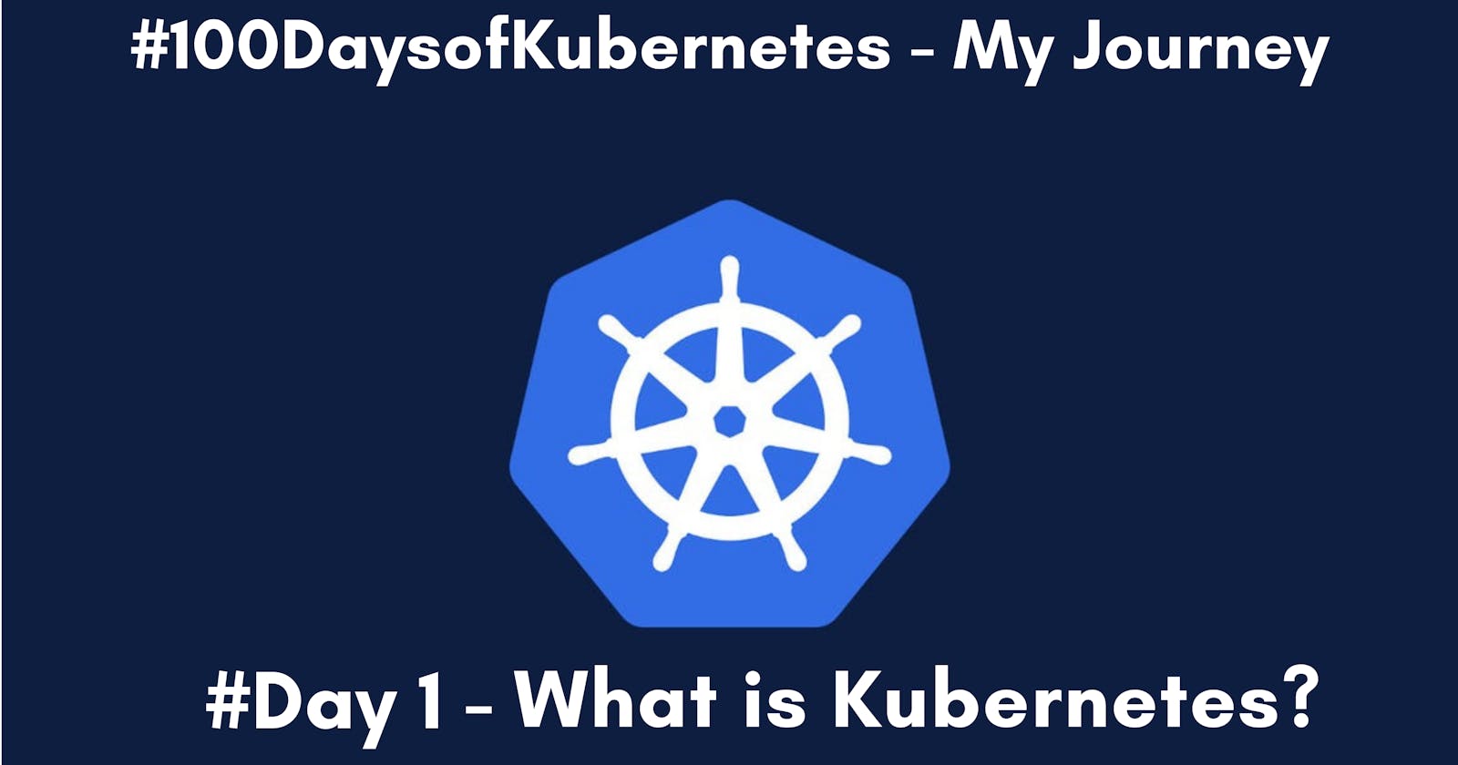 #Day 1 - What is Kubernetes?[100 Days of Kubernetes]