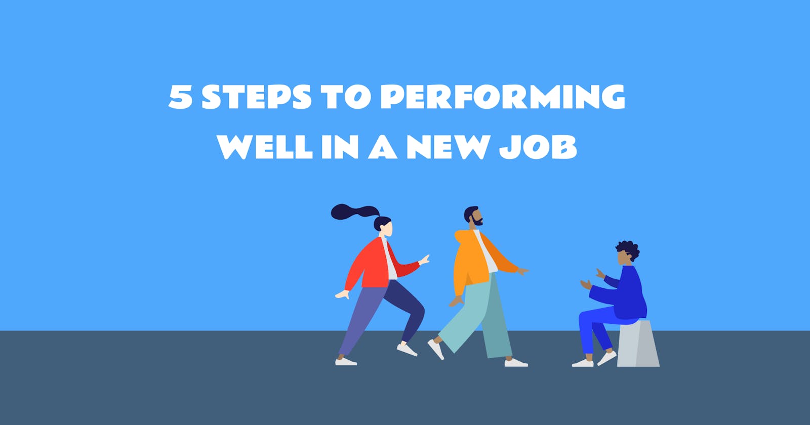 5 steps for performing well in a new job