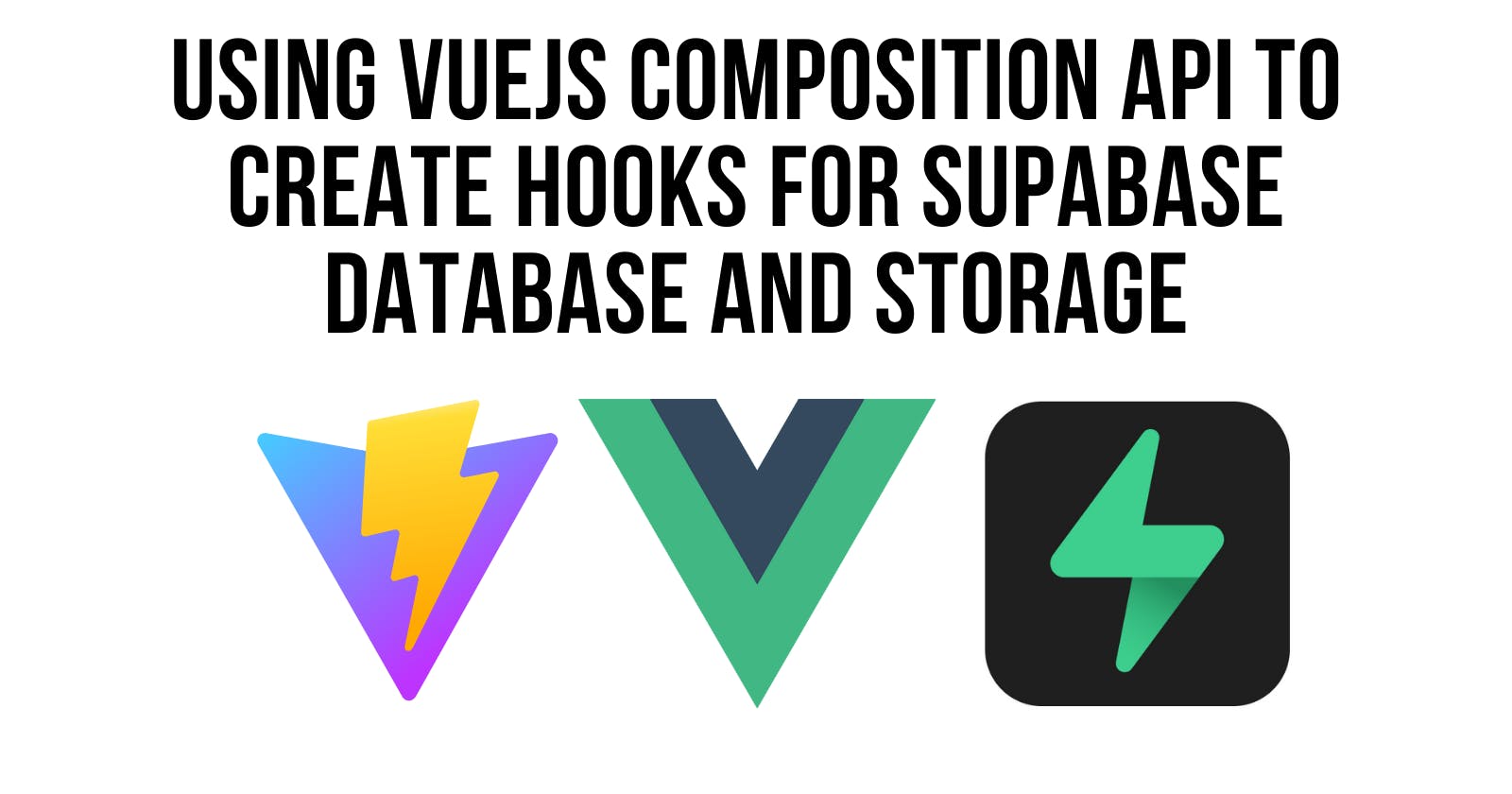 Using the VueJS Composition API to Create Hooks for Supabase Database and Storage