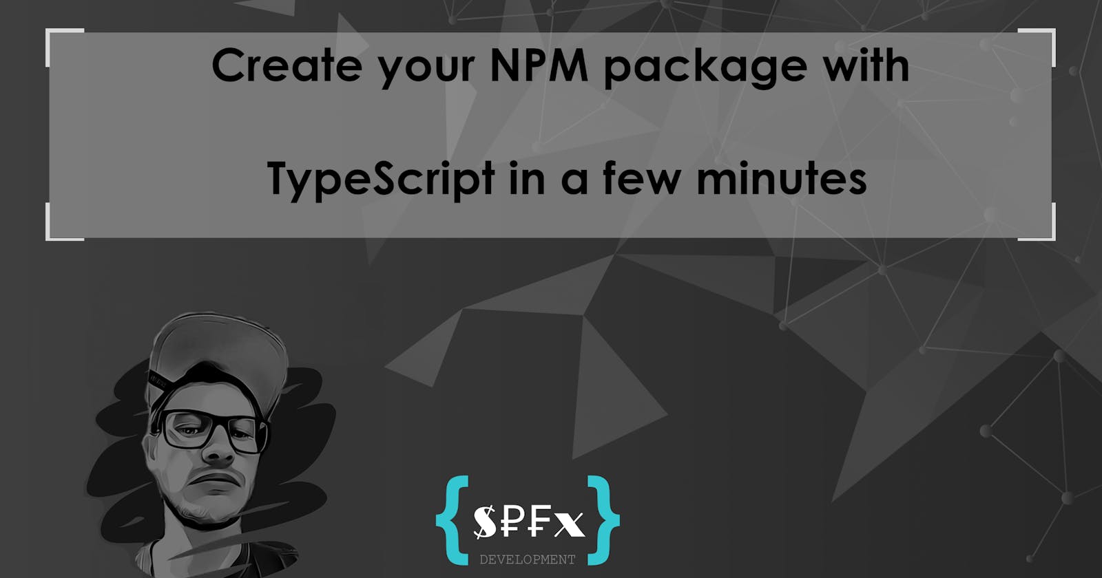 Create your NPM package with TypeScript in a few minutes