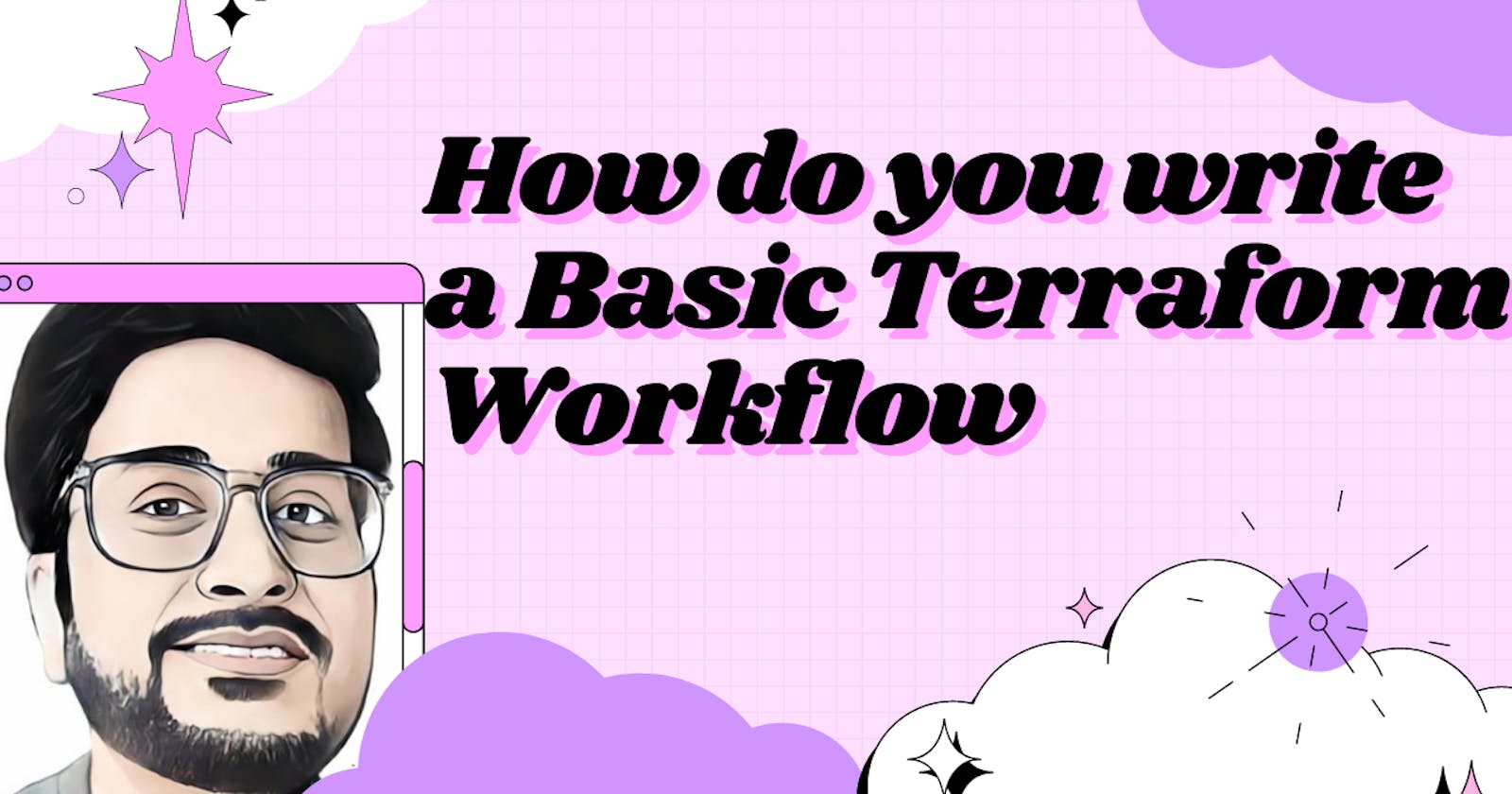 How do you write a Basic Terraform Workflow