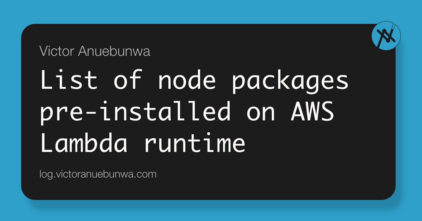 List of node packages pre-installed on AWS Lambda runtime