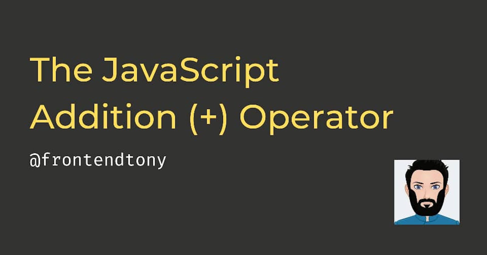 The Basics: JavaScript Addition Operator (+)
