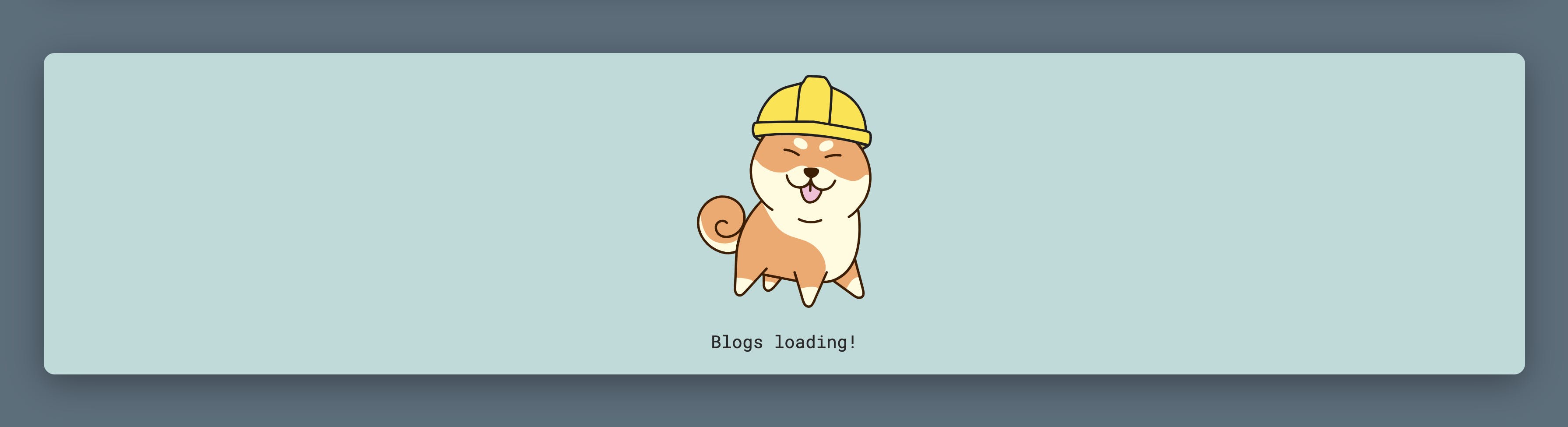 a chibi shiba inu smiling and sticking its tongue out with a yellow construction hat in a light blue box with "Blogs loading!" on a darker background