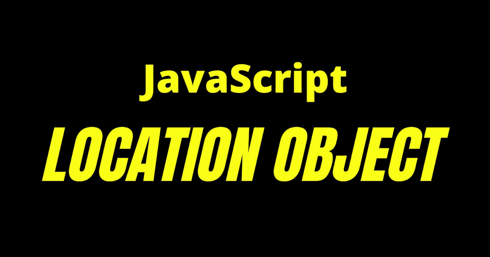 All You Need To Know About JavaScript Location Object