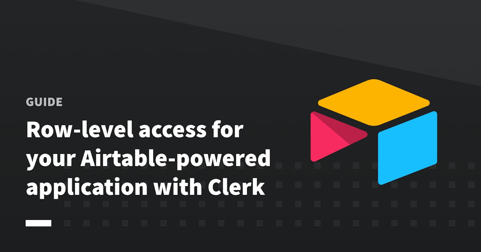Row-level access for your Airtable-powered application with Clerk