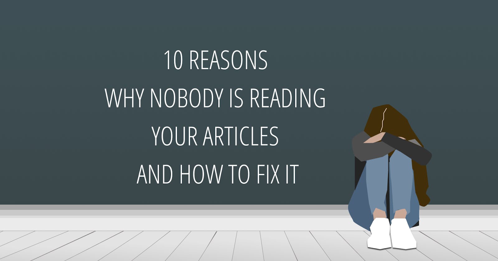 10 reasons why nobody is reading your articles and how to fix it