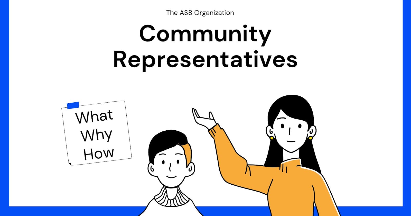 AS8 Organization's Community Representative Project
what, why, and how?