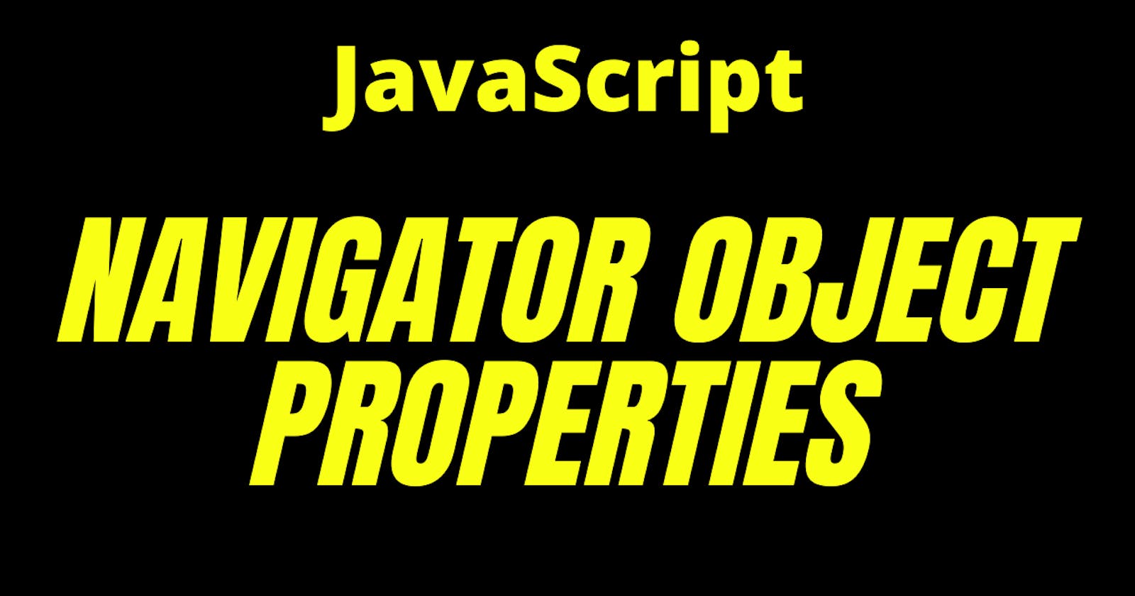 10 Navigator Object Properties in JavaScript